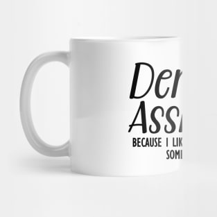 Dental Assistant because I like being the reason someone smiles Mug